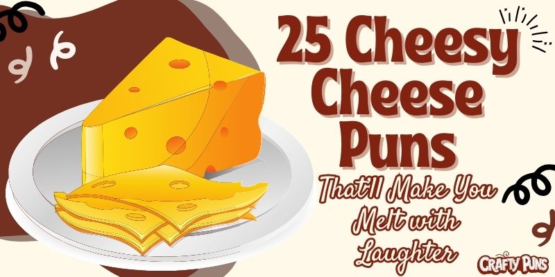 325 Cheesy Cheese Puns That’ll Make You Melt with Laughter