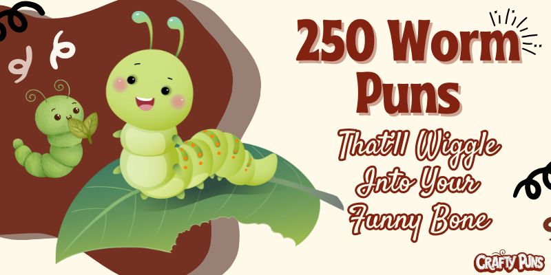 250 Worm Puns That’ll Wiggle Into Your Funny Bone