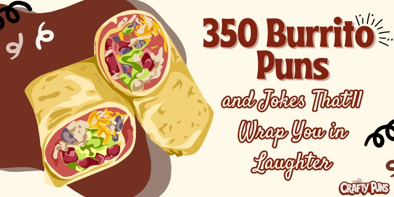 350 Burrito Puns and Jokes That’ll Wrap You in Laughter