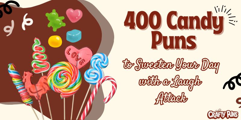 400 Candy Puns to Sweeten Your Day with a Laugh Attack