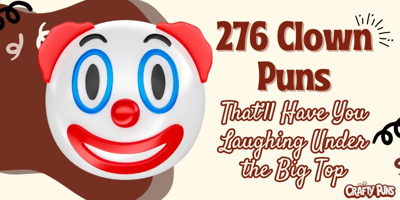 276 Clown Puns That’ll Have You Laughing Under the Big Top