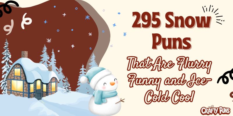 295 Snow Puns That Are Flurry Funny and Ice-Cold Cool