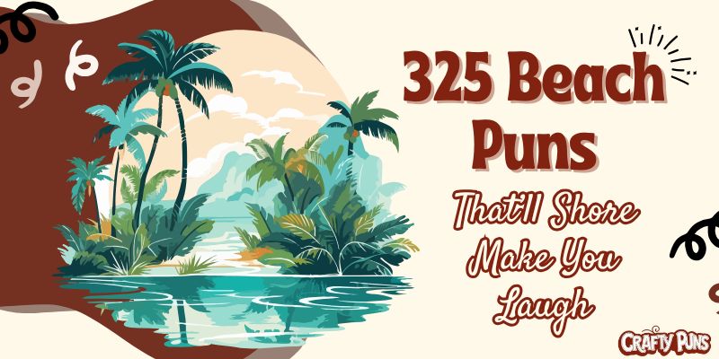 325 Beach Puns That’ll Shore Make You Laugh