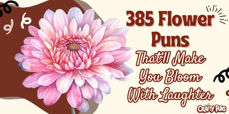 385 Flower Puns That’ll Make You Bloom With Laughter