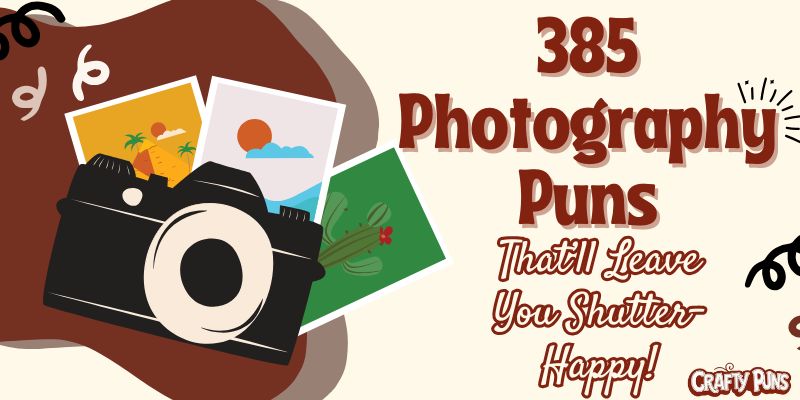 385 Photography Puns That’ll Leave You Shutter-Happy!