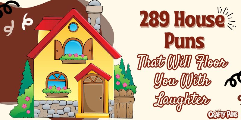 289 House Puns That Will Floor You With Laughter