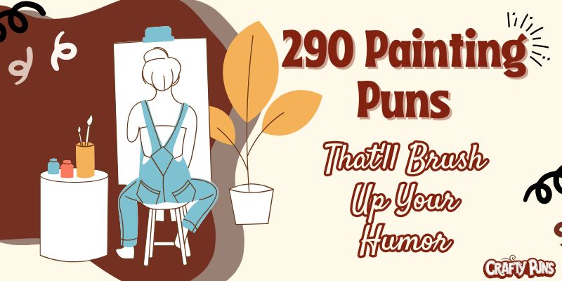 290 Painting Puns That'll Brush Up Your Humor