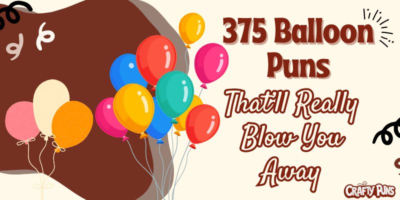 375 Balloon Puns That’ll Really Blow You Away