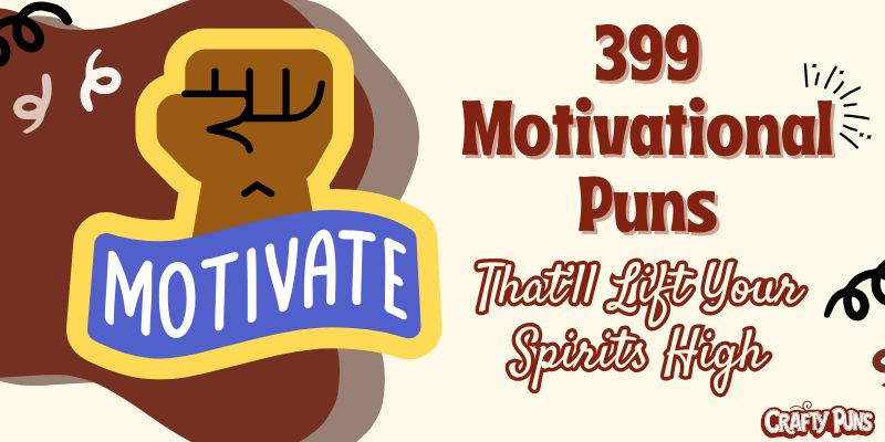 399 Motivational Puns That’ll Lift Your Spirits High