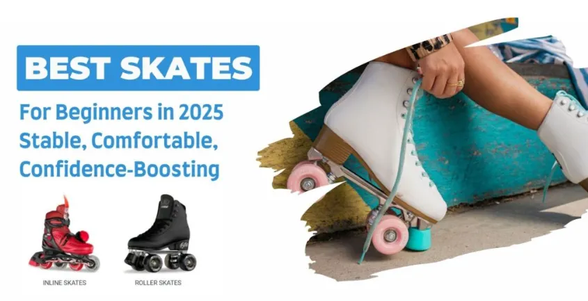 Best Skates for Beginners in 2025 Stable, Comfortable, Confidence‑Boosting
