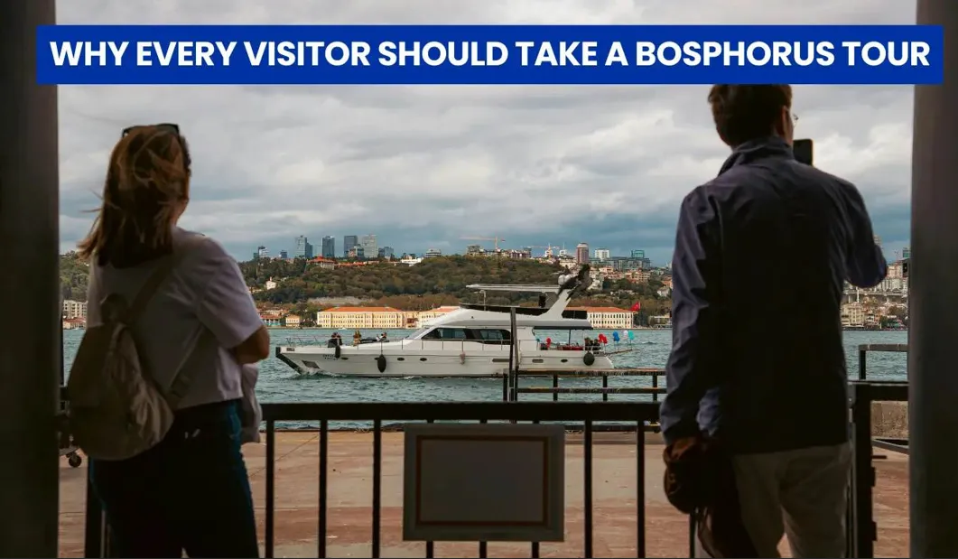 Why Every Visitor Should Take a Bosphorus Tour